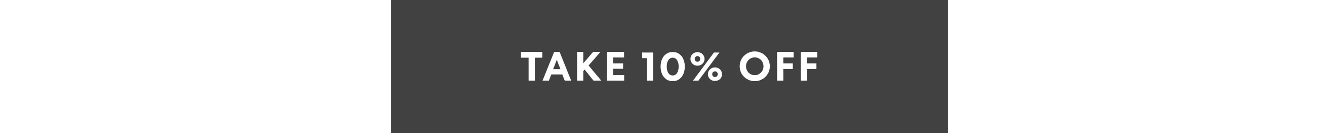 TAKE 10% OFF