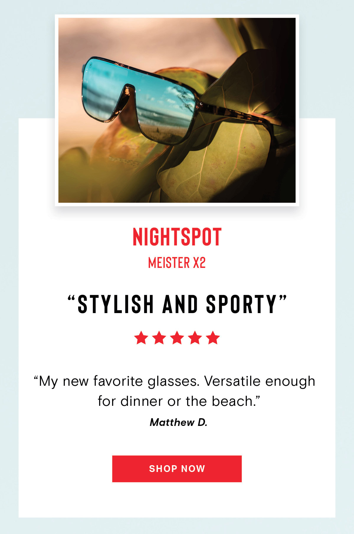 Nightspot // Meister X2 | ''STYLISH AND SPORTY'' | ''My new favorite classes. Versatile enough for dinner or the beach.'' Matthew D. | SHOP NOW
