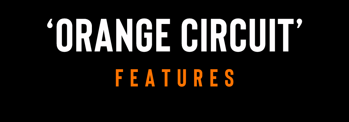 'Orange Circuit' Features