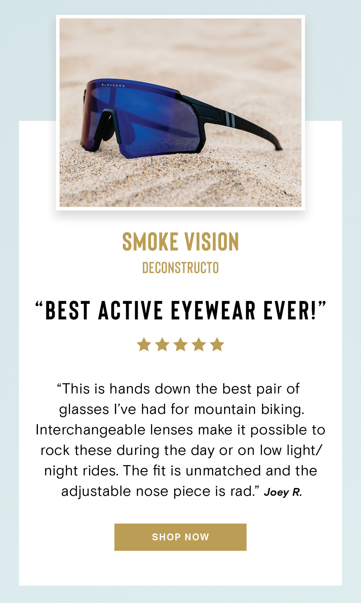 Smoke Vision // Deconstructo | ''BEST ACTIVE EYEWEAR EVER!'' | '' This is hands down the best pair of glasses I've had for mountain biking. Interchangeable lenses make it possible to rock these during the day or on low light/ night rides. The fit is unmatched and the adjustable nose piece is rad.'' - Joey R. | SHOP NOW