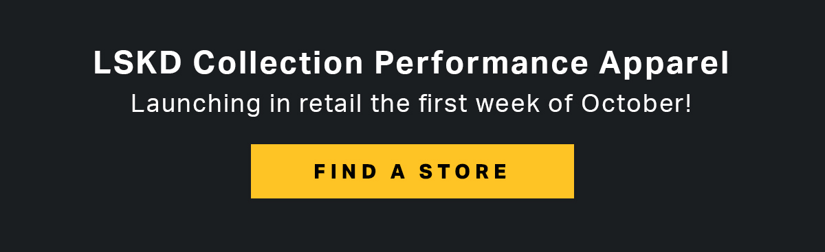 LSKD Performance Apparel | Launching in retail the first week of October! | FIND A STORE