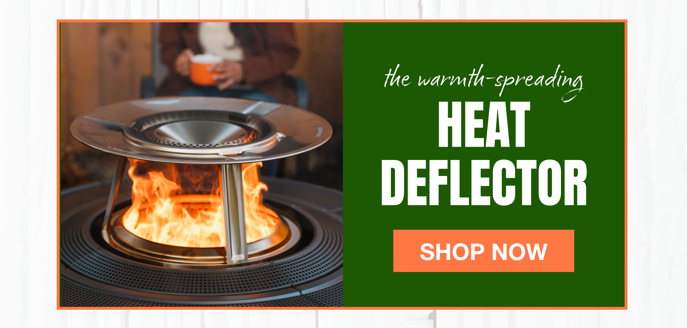 The warmth spreading Heat Deflector Shop Now