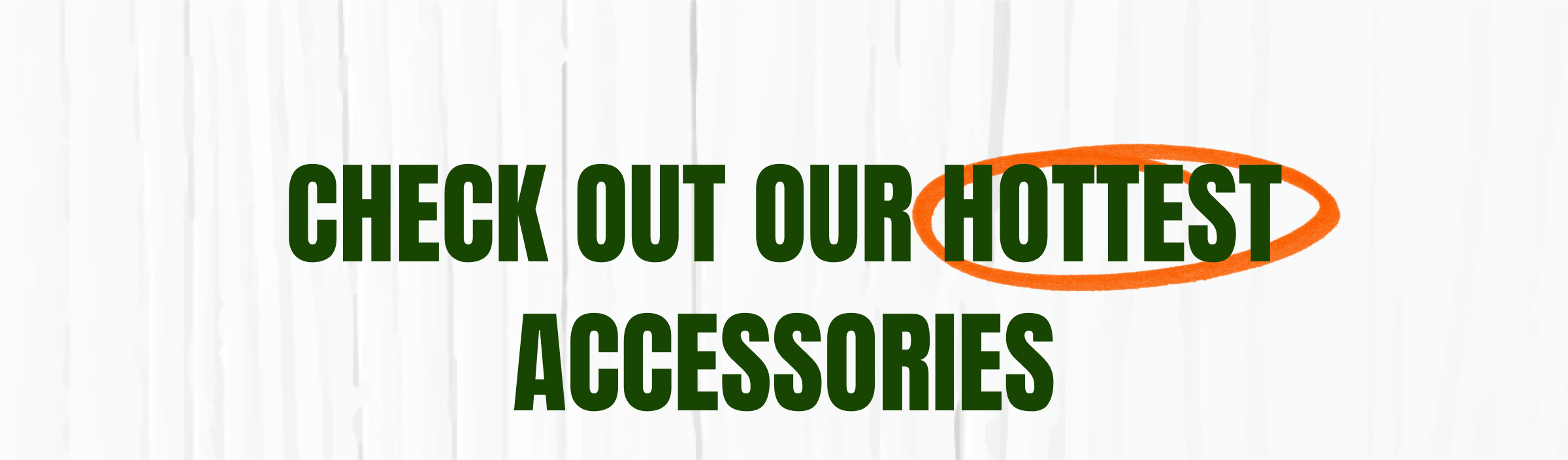 Check out our hottest accessories